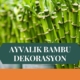 AYVALIK BAMBU DEKORASYON, BAMBU DEKORASYON AYVALIK, YAPAY BAMBU DEKORASYON AYVALIK, AYVALIK HASIR BAMBU DEKORASYON, HASIR BAMBU DEKORASYON AYVALIK, AYVALIK YAPAY BAMBU DEKORASYON, AYVALIK BAMBU EV DEKORASYON, BAMBU EV DEKORASYON AYVALIK